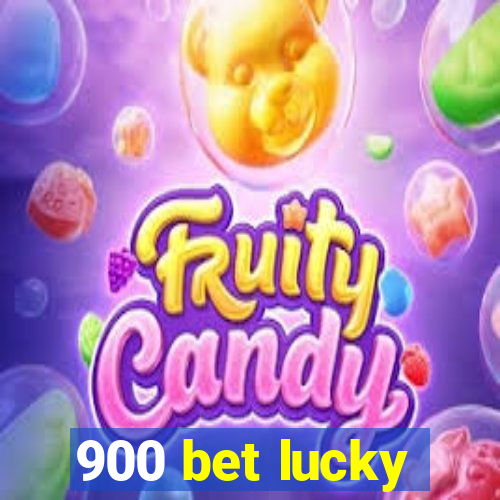 900 bet lucky